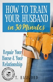 HOW TO TRAIN YOUR HUSBAND IN 30 MINUTES