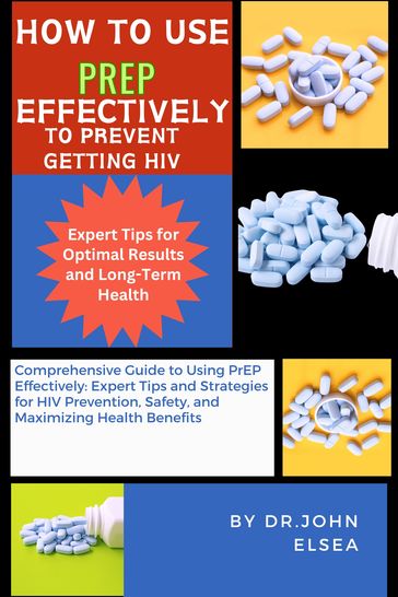 HOW TO USE PREP EFFECTIVELY TO PREVENT GETTING HIV - Dr. JOHN ELSEA