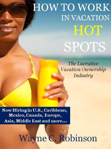 HOW TO WORK IN VACATION HOT SPOTS - Wayne C. Robinson