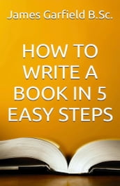HOW TO WRITE A BOOK IN 5 EASY STEPS