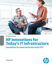 HP Innovations for Today s IT Infrastructure Foundations for Cloud and the New Style of IT