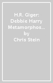H.R. Giger: Debbie Harry Metamorphosis: Creating the Visual Concept for KooKoo