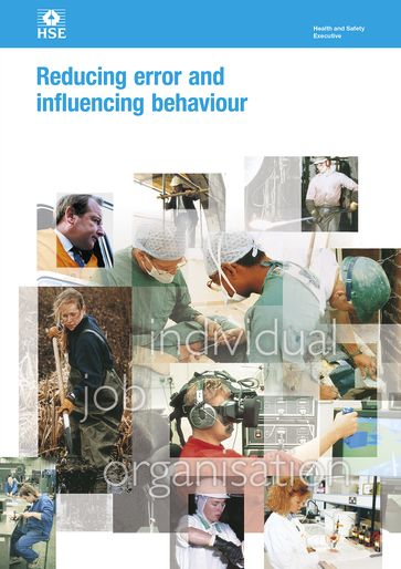 HSG48 Reducing Error And Influencing Behaviour: Examines human factors and how they can affect workplace health and safety. - HSE Health - Safety Executive