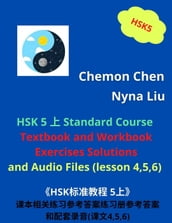 HSK 5 Standard Course Ebook and Audiobook : Textbook and Workbook Exercises Solutions and Audio Files (Lesson 4,5,6)