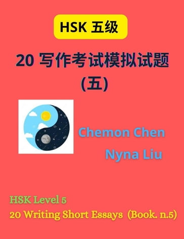 HSK Level 5 : 20 Writing Short Essays (Book n.5) - Nyna Liu - Chemon Chen