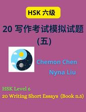 HSK Level 6 : 20 Writing Short Essays (Book n.5)