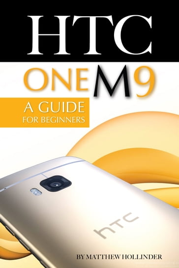 HTC One M9: A Guide for Beginners - Matthew Hollinder