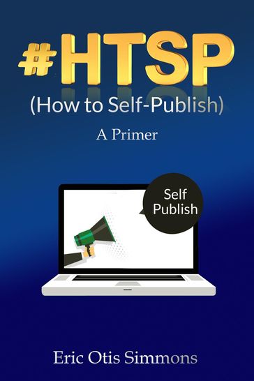 #HTSP - How to Self-Publish - Eric Otis Simmons