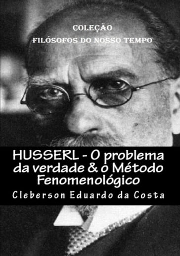 HUSSERL - O PROBLEMA DA VERDADE & O MÉTODO FENOMENOLÓGICO - CLEBERSON EDUARDO DA COSTA