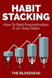 Habit Stacking: How To Beat Procrastination In 10+ Easy Steps