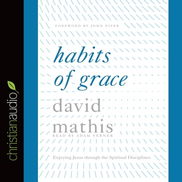 Habits of Grace - John Piper - David Mathis