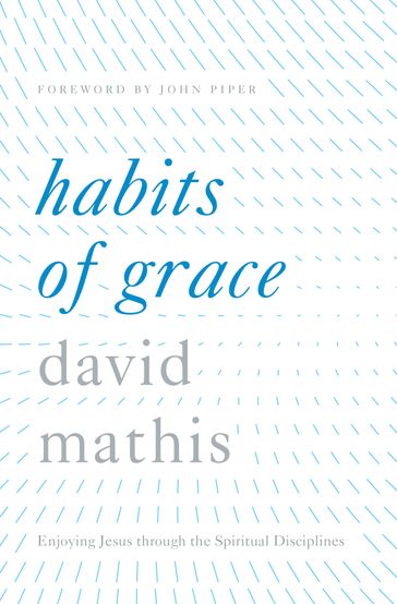 Habits of Grace - David Mathis