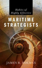 Habits of Highly Effective Maritime Strategists