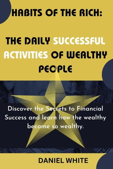 Habits of The Rich : The Daily Successful Activities of Wealthy People - Daniel White