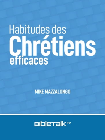 Habitudes des chrétiens efficaces - Mike Mazzalongo