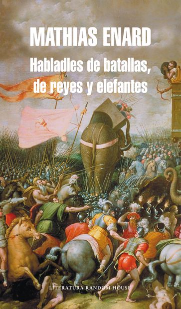 Habladles de batallas, de reyes y elefantes - Mathias Enard