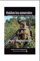 Hablan los generales. Grandes batallas del conflicto colombiano