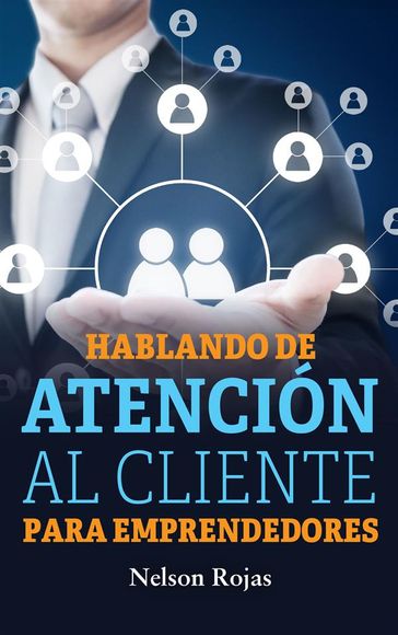 Hablando de atención al cliente para emprendedores - NELSON ROJAS