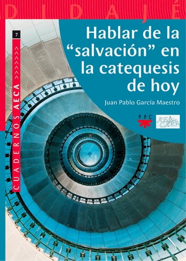 Hablar de la "salvación" en la catequesis de hoy - Juan Pablo García Maestro