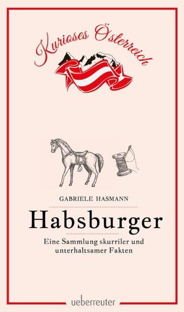 Habsburger - Eine Sammlung skurriler und unterhaltsamer Fakten - Gabriele Hasmann