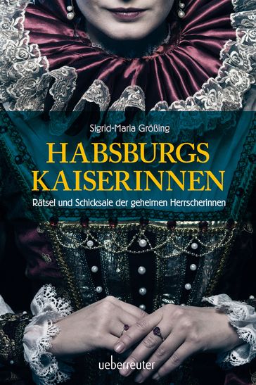 Habsburgs Kaiserinnen - Sigrid-Maria Großing