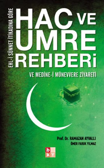 Hac ve Umre Rehberi - Ve Medine-i Münevvere Ziyareti - Ramazan Ayval