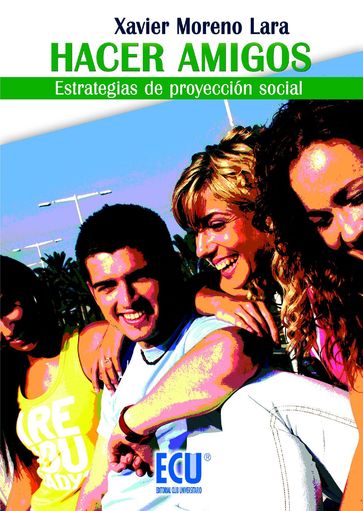 Hacer amigos. Estrategias de proyección social - Xavier Moreno Lara