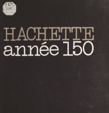 Hachette, cent cinquante ans d'édition - Jean Mistler