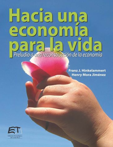 Hacia una economía para la vida. Preludio a una reconstrucción de la economía - Franz Hinkelammert - Henry Mora Jiménez