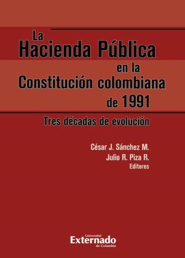 La Hacienda Pública en la Constitución colombiana de 1991 - César Sánchez - Julio Roberto Piza