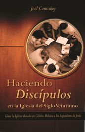 Haciendo Discipulos En La Iglesia del Siglo Veintiuno