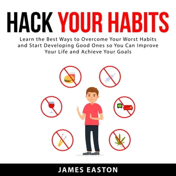 Hack Your Habits - James Easton