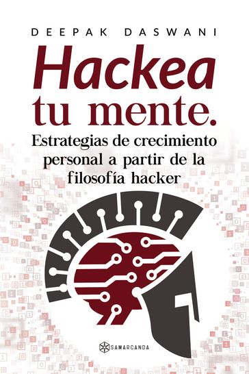 "Hackea tu mente. Estrategias de crecimiento personal a partir de la filosofía hacker" - Deepak Daswani