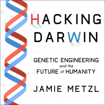 Hacking Darwin - Jamie Metzl