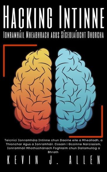 Hacking Intinne - Ionramháil Mheabhrach agus Síceolaíocht Dhorcha - KEVIN J.ALLEN