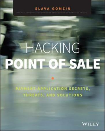 Hacking Point of Sale - Payment Application Secrets, Threats, and Solutions - S Gomzin