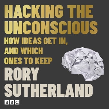 Hacking The Unconscious - Rory Sutherland
