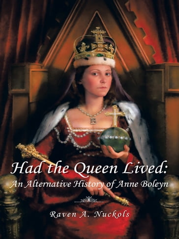 Had the Queen Lived: - Raven A. Nuckols