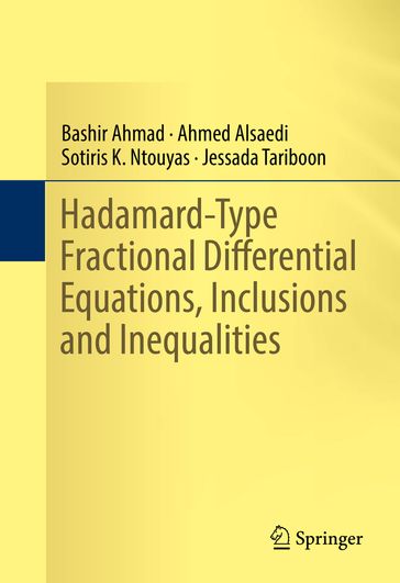 Hadamard-Type Fractional Differential Equations, Inclusions and Inequalities - Ahmed Alsaedi - Bashir Ahmad - Jessada Tariboon - Sotiris K. Ntouyas