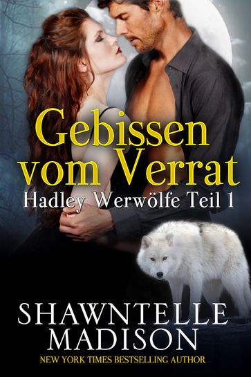 Hadley Werewolves Teil 1: Gebissen vom Verrat - Shawntelle Madison