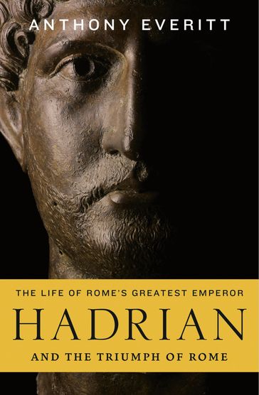 Hadrian and the Triumph of Rome - Anthony Everitt