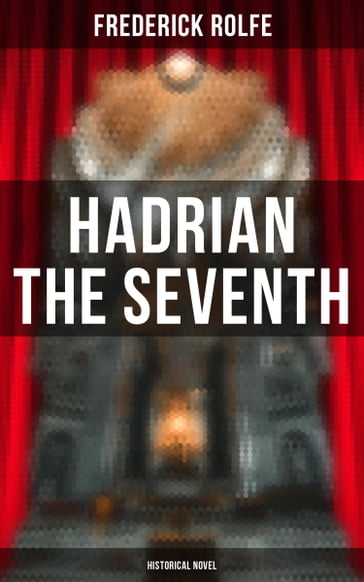 Hadrian the Seventh (Historical Novel) - Frederick Rolfe