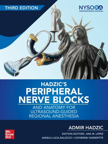 Hadzic's Peripheral Nerve Blocks and Anatomy for Ultrasound-Guided Regional Anesthesia, 3rd edition - Admir Hadzic