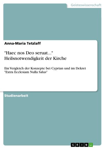 'Haec nos Deo seruat...' Heilsnotwendigkeit der Kirche - Anna-Maria Tetzlaff