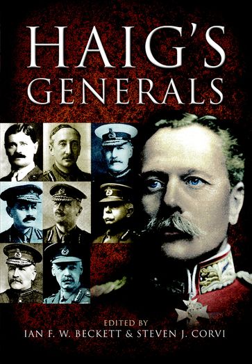 Haig's Generals - Ian F. W. Beckett