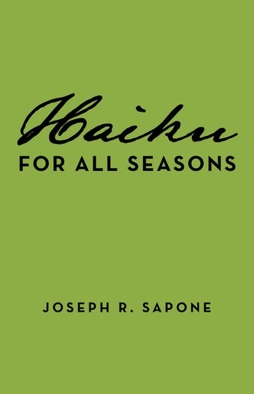 Haiku for All Seasons - Joseph R. Sapone