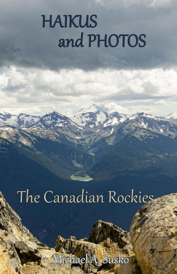 Haikus and Photos: Canadian Rockies - Michael A. Susko