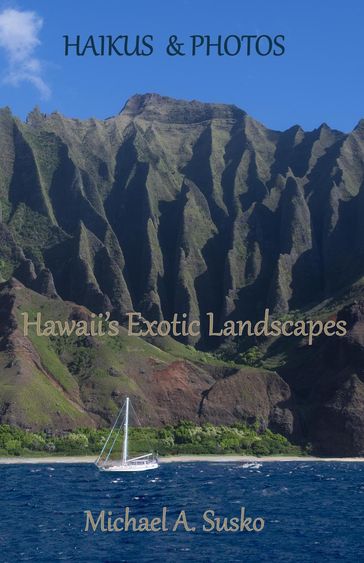 Haikus and Photos: Hawaii's Exotic Landscapes - Michael A. Susko