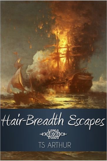 Hair-Breadth Escapes - T. S. Arthur