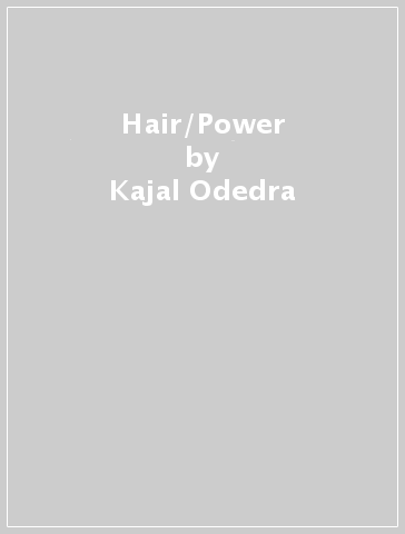 Hair/Power - Kajal Odedra